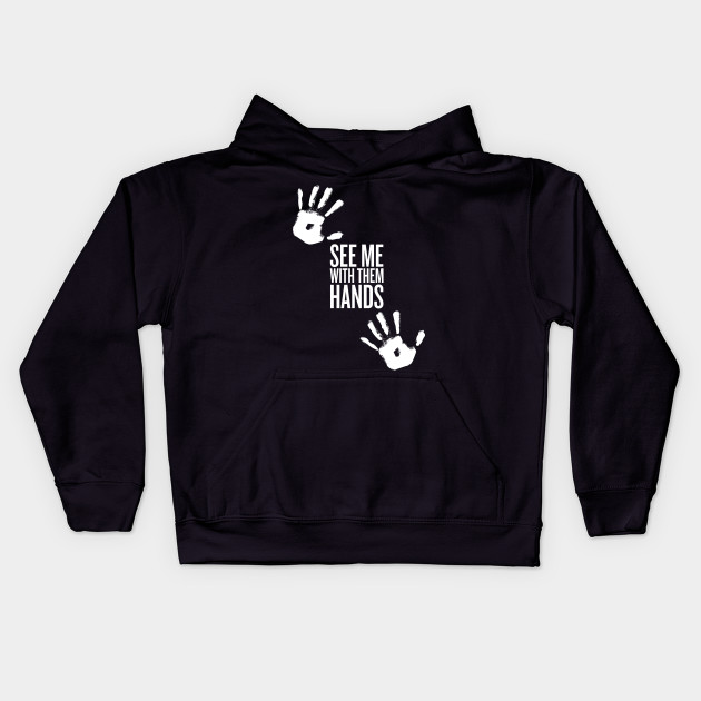see me with them hands (white text)